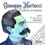 Giuseppe Martucci. Il genio e la musica. Ediz. a colori