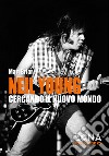 Neil Young. Cercando il nuovo mondo libro