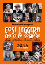 Così leggera che ci fa sognare. Viaggio sentimentale nella canzone italiana libro