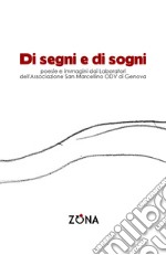 Di segni e di sogni. Poesie e immagini dai Laboratori dell'Associazione San Marcellino ODV di Genova libro