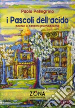 I Pascoli dell'acido. Poesie e canzoni psichedeliche libro