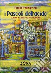 I Pascoli dell'acido. Poesie e canzoni psichedeliche libro di Pellegrino Paolo