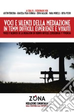 Voci e silenzi della mediazione in tempi difficili. Esperienze e vissuti-Voces y silencios de la mediación en tiempos dificiles. Experiencias y vivencias. Ediz. bilingue libro