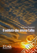 Il soldato che amava l'alba libro