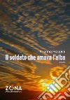 Il soldato che amava l'alba libro