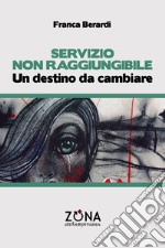 Servizio non raggiungibile. Un destino da cambiare libro