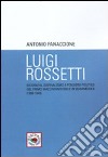 Luigi Rossetti. Biografia, giornalismo e pensiero politico del primo mazziniano esule in sudamerica (1800-1840) libro