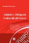 Addetti e dirigenti culturali all'estero. Guida ai concorsi e alle funzioni dell'area APC del ministero degli affari esteri libro