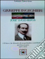 Giuseppe Ingegneri, (José Ingeniero). L'etica e la morale di un poliedrico intellettuale del Novecento libro