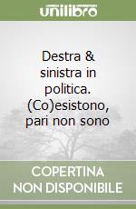 Destra & sinistra in politica. (Co)esistono, pari non sono libro