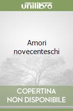 Amori novecenteschi libro