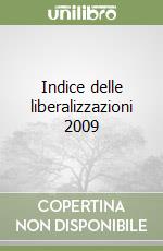 Indice delle liberalizzazioni 2009 libro