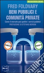 Beni pubblici e comunità private. Come il mercato può gestire i servizi pubblici libro