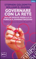 Governare con la rete. Per un nuovo modello di pubblica amministrazione libro