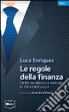 Le regole della finanza. Diritto societario e mercato in Italia e in Europa libro di Enriques Luca