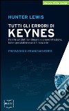 Tutti gli errori di Keynes. Perché gli Stati continuano a creare inflazione, bolle speculative e crisi finanziarie libro