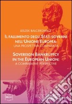 Il fallimento degli stati sovrani nell'Unione Europea-Sovereign bankruptcy in the European Union. Ediz. bilingue libro