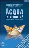 Acqua in vendita? Come non sprecare le risorse idriche libro