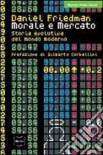 Morale e mercato. Storia evolutiva del mondo moderno libro