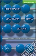 L'economia in una lezione. Capire i fondamenti della scienza economica libro