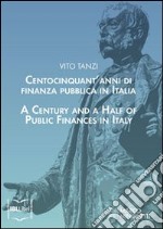 Centocinquant'anni di finanza pubblica in Italia. Ediz. italiana e inglese libro