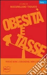 Obesità e tasse. Perché serve l'educazione, non il fisco libro