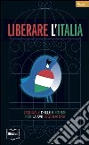 Liberare l'Italia. Manuale delle riforme per la XVII legislazione libro