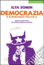 Democrazia e ignoranza politica. Perché uno Stato più snello sbaglia di meno libro