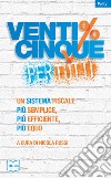 Venticinque% per tutti.  Un sistema fiscale più semplice, più efficiente, più equo libro di Rossi N. (cur.)