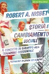 Storia e cambiamento sociale. Il concetto di sviluppo nella tradizione occidentale libro di Nisbet Robert A.