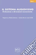 Il sistema audiovisivo: evoluzione e dimensioni economiche 2018 libro