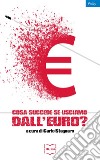 Cosa succede se usciamo dall'euro? libro di Stagnaro C. (cur.)