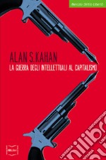 La guerra degli intellettuali al capitalismo