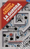 La guerra dei cinquant'anni. Storia delle riforme e controriforme del sistema pensionistico libro di Cazzola Giuliano