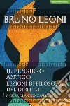 Il pensiero antico. Lezioni di filosofia del diritto libro di Leoni Bruno Masala A. (cur.)