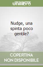 Nudge, una spinta poco gentile? libro