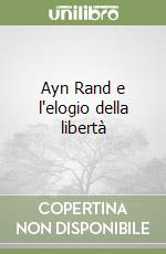 Ayn Rand e l'elogio della libertà libro