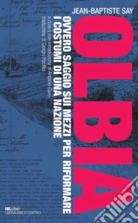 Olbia. Ovvero saggio sui mezzi per riformare i costumi di una nazione libro