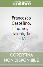 Francesco Castellino. L'uomo, i talenti, la città libro