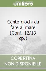 Cento giochi da fare al mare (Conf. 12/13 cp.) libro