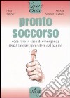 Pronto soccorso. Cosa fare in caso di emergenza senza lasciarsi prendere dal panico libro