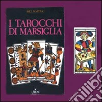 I tarocchi di Marsiglia. Con carte. Ediz. illustrata libro