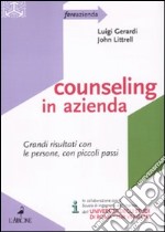 Counseling in azienda. Grandi risultati con le persone, con piccoli passi libro