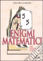 Enigmi matematici per spiriti razionali. Ediz. illustrata libro