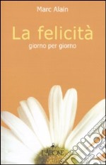 La felicità giorno per giorno libro