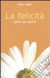 La felicità giorno per giorno libro