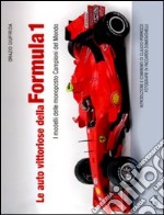 Le auto vittoriose della Formula 1. I modelli delle monoposto campioni del mondo. Ediz. illustrata libro