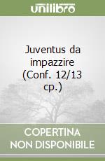 Juventus da impazzire (Conf. 12/13 cp.) libro