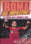 Roma da impazzire! La storia dalle origini a oggi libro di Russo Valentino