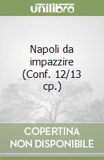 Napoli da impazzire (Conf. 12/13 cp.) libro